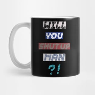 will you shut up man T-shirt Mug